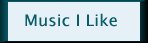 Music I Like